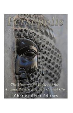 Coperta cărții 'Persepolis: The History and Legacy of the Ancient Persian Empire's Capital City - Charles River'