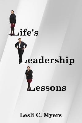 Life's Leadership Lessons - Lesli C. Myers
