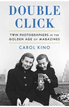 Poza produsului Double Click: Twin Photographers in the Golden Age of Magazines - Carol Kino