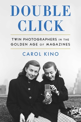 Double Click: Twin Photographers in the Golden Age of Magazines - Carol Kino