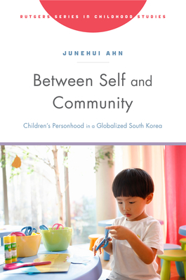 Between Self and Community: Children's Personhood in a Globalized South Korea - Junehui Ahn