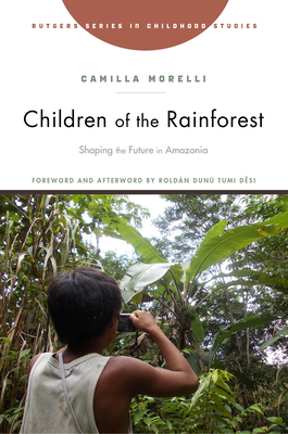 Children of the Rainforest: Shaping the Future in Amazonia - Camilla Morelli