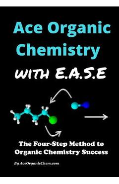 Coperta cărții 'Ace Organic Chemistry with EASE: The Four-Step Method for O-Chem Success - Ace Organic Chem'