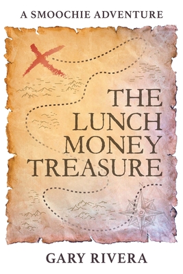 The Lunch Money Treasure: A Smoochie Adventure - Gary Rivera