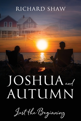 Joshua and Autumn: Just the Beginning - Richard Shaw