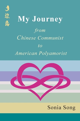 My Journey: from Chinese Communist to American Polyamorist - Sonia Song