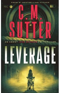 Coperta cărții 'Leverage: An Agent Jade Monroe FBI Thriller - C. M. Sutter'