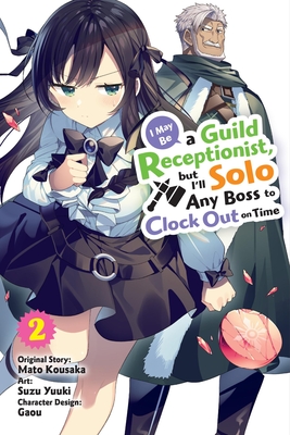 I May Be a Guild Receptionist, But I'll Solo Any Boss to Clock Out on Time, Vol. 2 (Manga) - Mato Kousaka