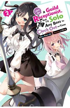 Poza produsului I May Be a Guild Receptionist, But I'll Solo Any Boss to Clock Out on Time, Vol. 2 (Light Novel) - Mato Kousaka
