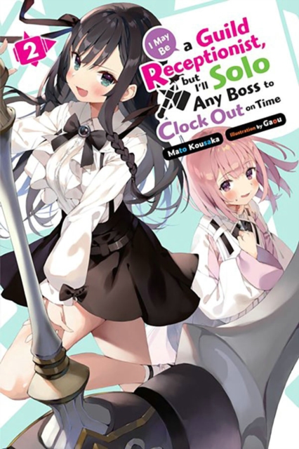 I May Be a Guild Receptionist, But I'll Solo Any Boss to Clock Out on Time, Vol. 2 (Light Novel) - Mato Kousaka