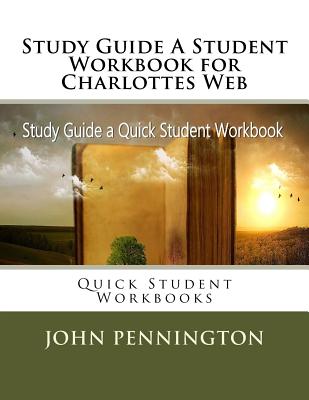 Study Guide A Student Workbook for Charlottes Web: Quick Student Workbooks - John Pennington