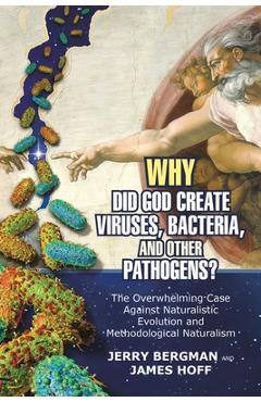 Coperta cărții 'Why Did God Create Viruses, Bacteria, and Other Pathogens?: The Overwhelming Case Against Naturalistic Evolution and'