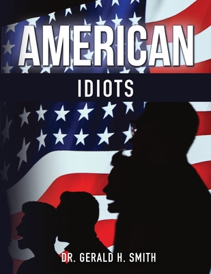 American Idiots: Part 1 - Gerald H. Smith