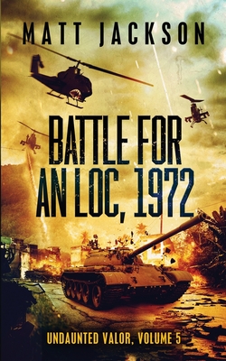 Battle For An Loc, 1972 - Matt Jackson