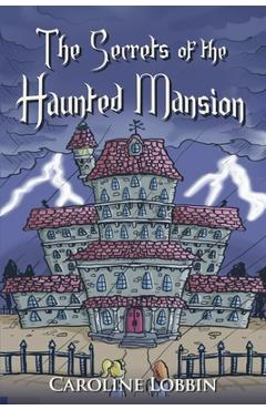Coperta cărții 'The Secrets of the Haunted Mansion - Caroline Lobbin'