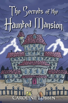 The Secrets of the Haunted Mansion - Caroline Lobbin