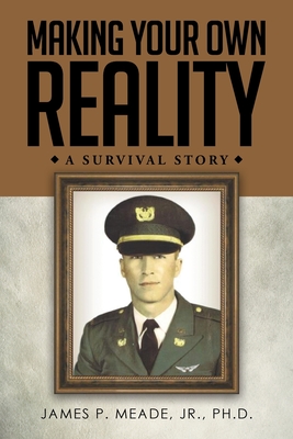 Making Your Own Reality: A Survival Story - James P. Meade