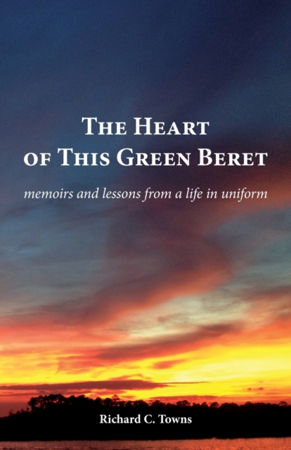 The Heart of This Green Beret - Richard C. Towns