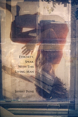 Eternity, Speak With This Living Man - Jeffery Paine
