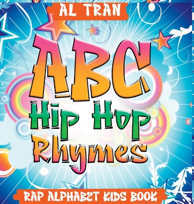 ABC Hip Hop Rhymes: Rap Alphabet Kids Book: Rap Alphabet Kids Book - Al Tran