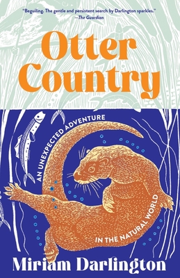 Otter Country: An Unexpected Adventure in the Natural World - Miriam Darlington