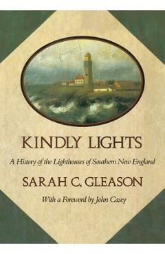 Coperta cărții 'Kindly Lights: A History of the Lighthouses of Southern New England - Sarah C. Gleason'