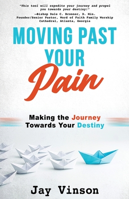 Moving Past Your Pain - Jay Vinson