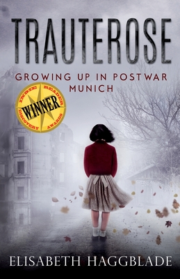 Trauterose: Growing Up in Postwar Munich - Elisabeth Haggblade