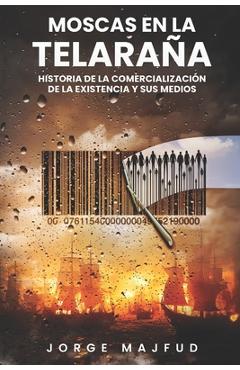 Coperta cărții 'Moscas en la telaraña: Historia de la comercialización de la existencia―y sus medios - Jorge Majfud'
