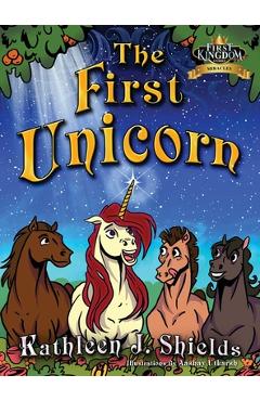 Coperta cărții 'The First Unicorn - Kathleen J. Shields'