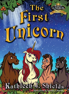 Coperta cărții 'The First Unicorn - Kathleen J. Shields'