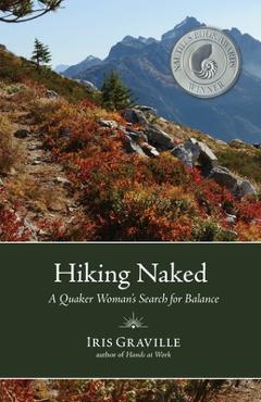 Hiking Naked: A Quaker Woman's Search for Balance - Iris Graville