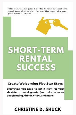 Short-Term Rental Success: Create Welcoming Five-Star Stays - D. Shuck