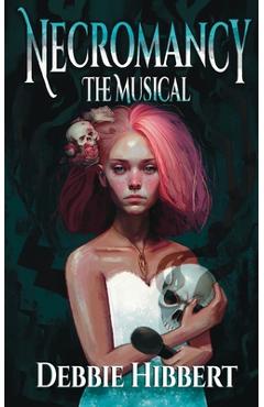 Coperta cărții 'Necromancy the Musical - Debbie Hibbert'