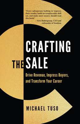 Crafting the Sale: Drive Revenue, Impress Buyers, and Transform Your Career - Michael Tuso