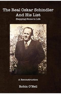 Coperta cărții 'The Real Oskar Schindler and His List - Hard Cover: Stepping-Stone to Life - Robin O'neil'