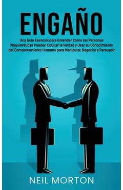 Poza produsului Engaño: Una guía esencial para entender cómo las personas maquiavélicas pueden ocultar la verdad y usar su conocimiento del co - Neil Morton