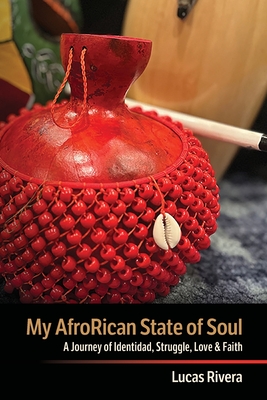 My AfroRican State of Soul: A Journey of Identidad, Struggle, Love & Faith - Lucas Rivera