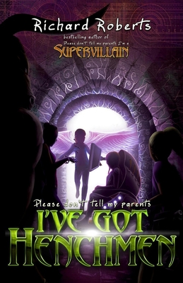 Please Don't Tell My Parents I've Got Henchmen - Richard Roberts