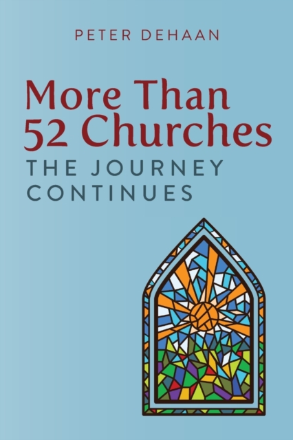 More Than 52 Churches: The Journey Continues - Peter Dehaan