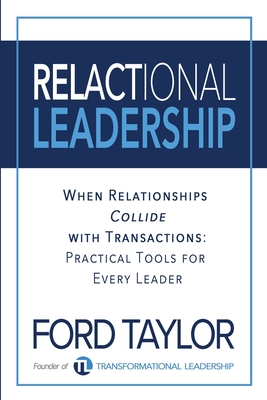 Relactional Leadership: When Relationships Collide with Transactions (Practical Tools for Every Leader) - Ford Taylor