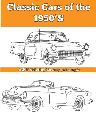 Classic Cars of the 1950'S: Adult Coloring Book - Jordan Biggio