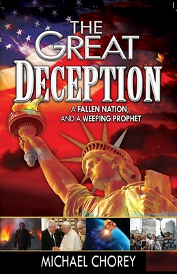 The Great Deception: A Fallen Nation and a Weeping Prophet - Michael Chorey