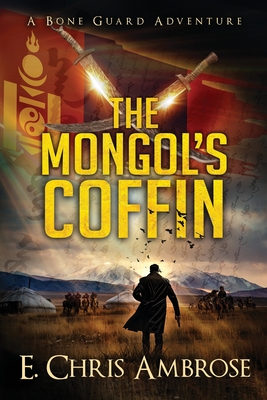 The Mongol's Coffin: A Bone Guard Adventure - E. Chris Ambrose