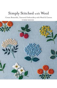 Poza produsului Simply Stitched with Wool: Create Beautiful, Textured Embroidery with Wool & Cotton - Yumiko Higuchi