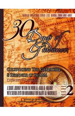Coperta cărții '30 Days of Guidance: Cultivating The Character & Behavior of Islaam [Exercise Workbook]: A Short Journey through the'