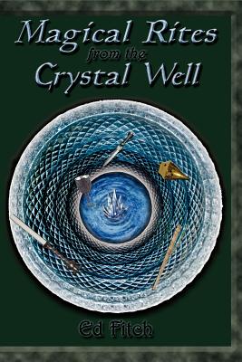 Coperta cărții 'Magical Rites from the Crystal Well - Ed Fitch'