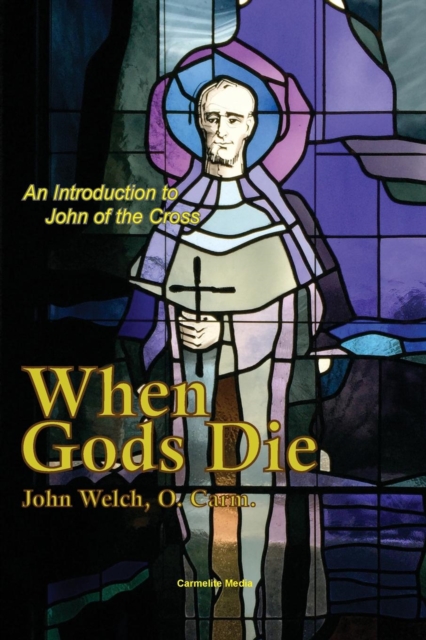 When Gods Die: An Introduction to John of the Cross - John Welch