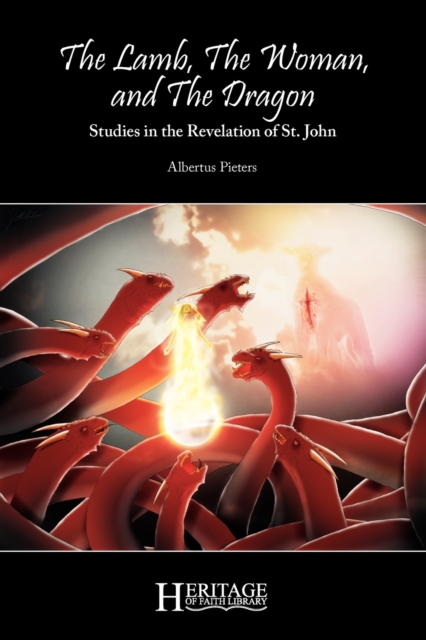 The Lamb, the Woman, and the Dragon: Studies in the Revelation of St. John - Albertus Pieters