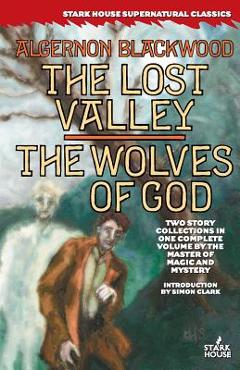 Coperta cărții 'The Lost Valley / The Wolves of God - Algernon Blackwood'